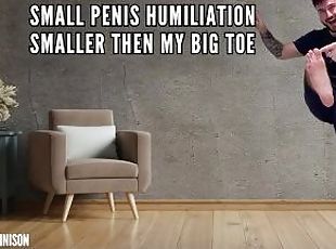 SMALL PENIS HUMILIATION SMALLER THEN MY BIG TOE